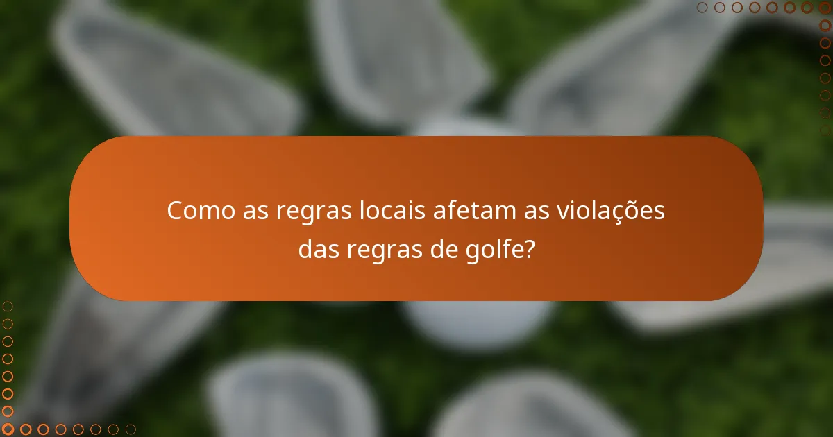 Como as regras locais afetam as violações das regras de golfe?