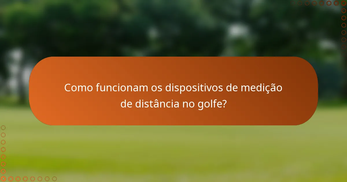 Como funcionam os dispositivos de medição de distância no golfe?
