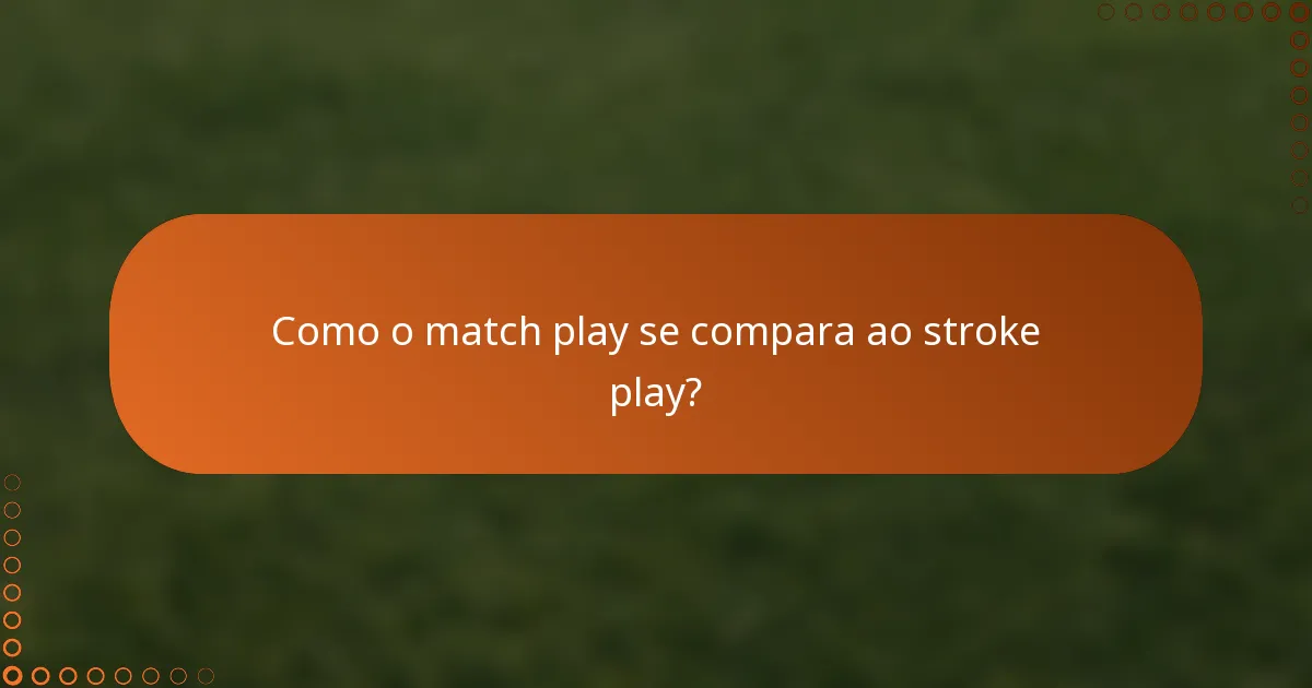 Como o match play se compara ao stroke play?