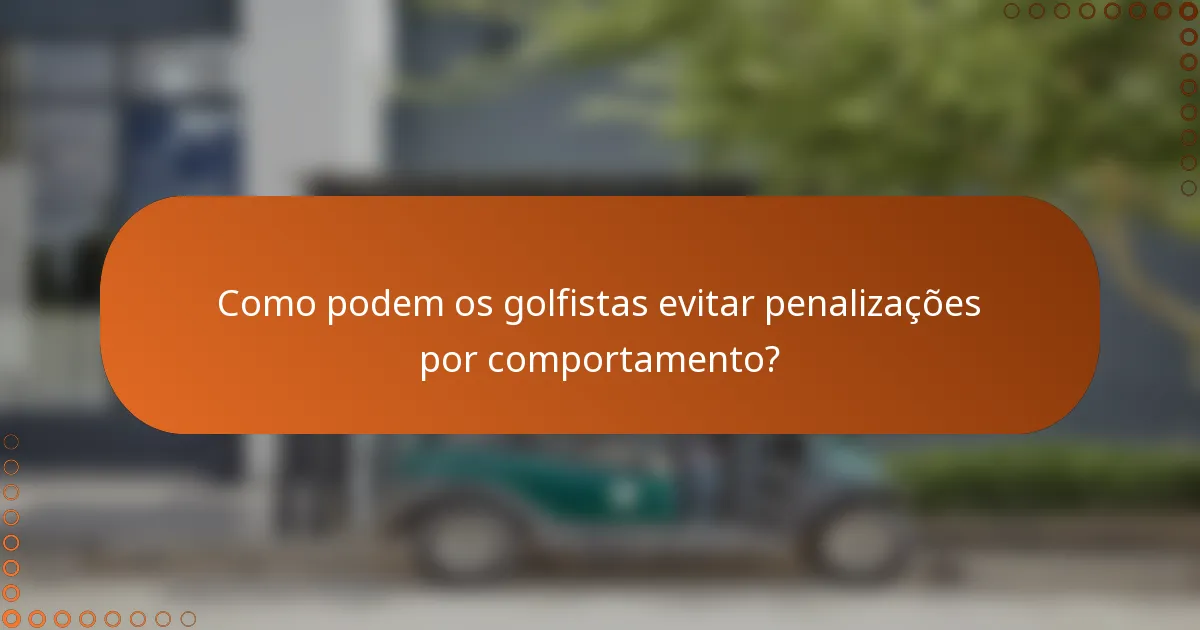 Como podem os golfistas evitar penalizações por comportamento?