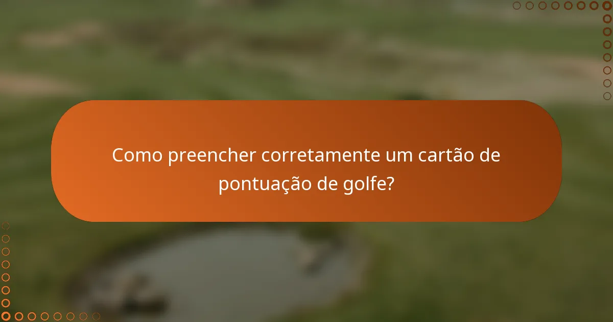 Como preencher corretamente um cartão de pontuação de golfe?