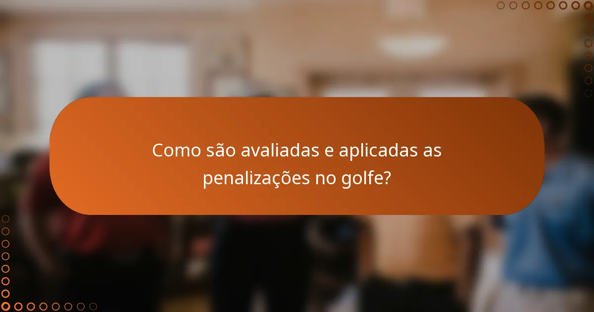 Como são avaliadas e aplicadas as penalizações no golfe?