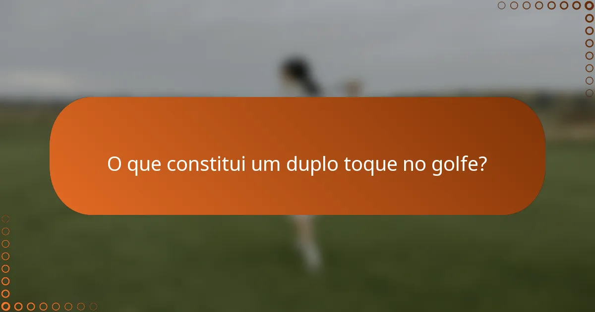 O que constitui um duplo toque no golfe?