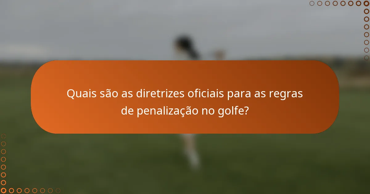 Quais são as diretrizes oficiais para as regras de penalização no golfe?
