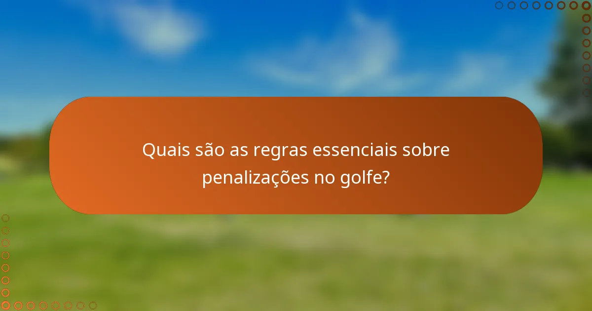 Quais são as regras essenciais sobre penalizações no golfe?