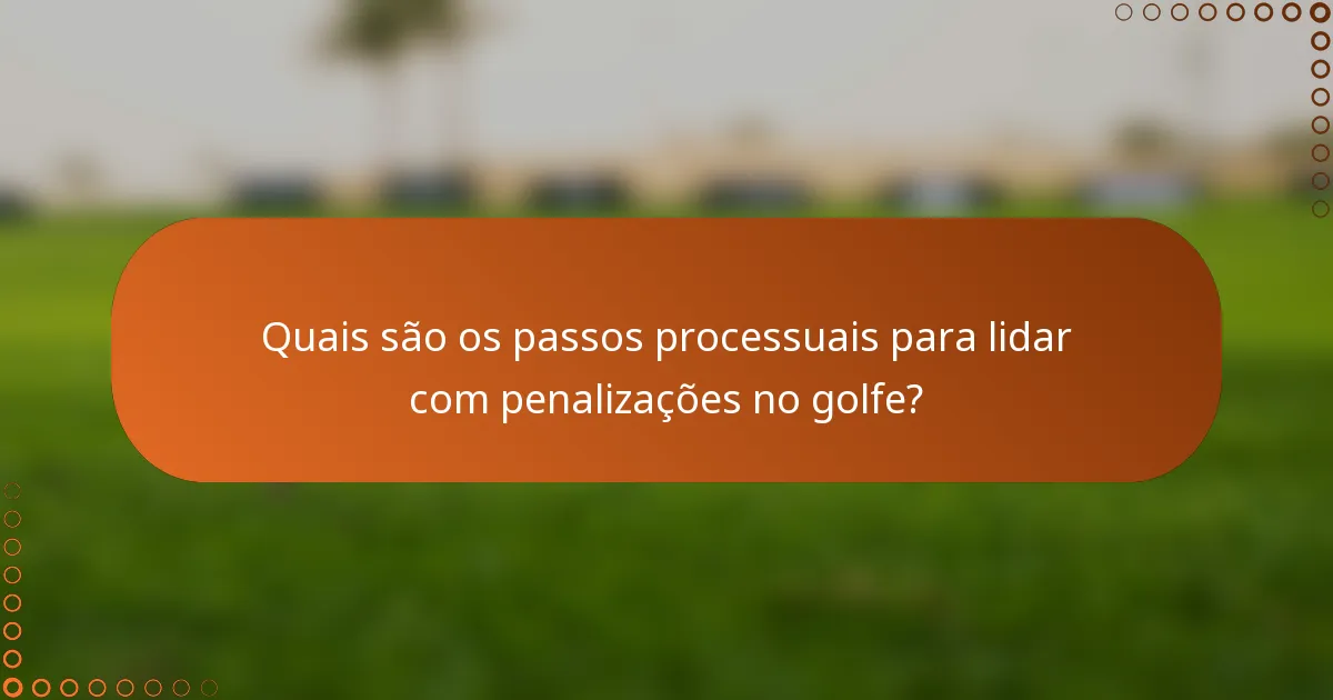 Quais são os passos processuais para lidar com penalizações no golfe?
