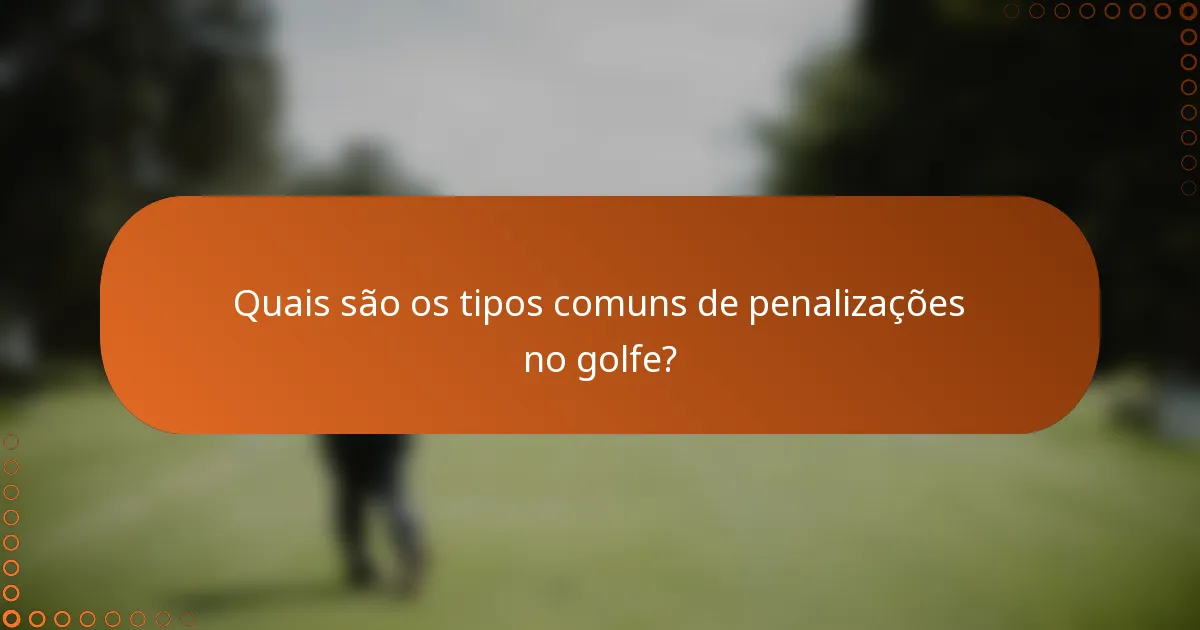 Quais são os tipos comuns de penalizações no golfe?