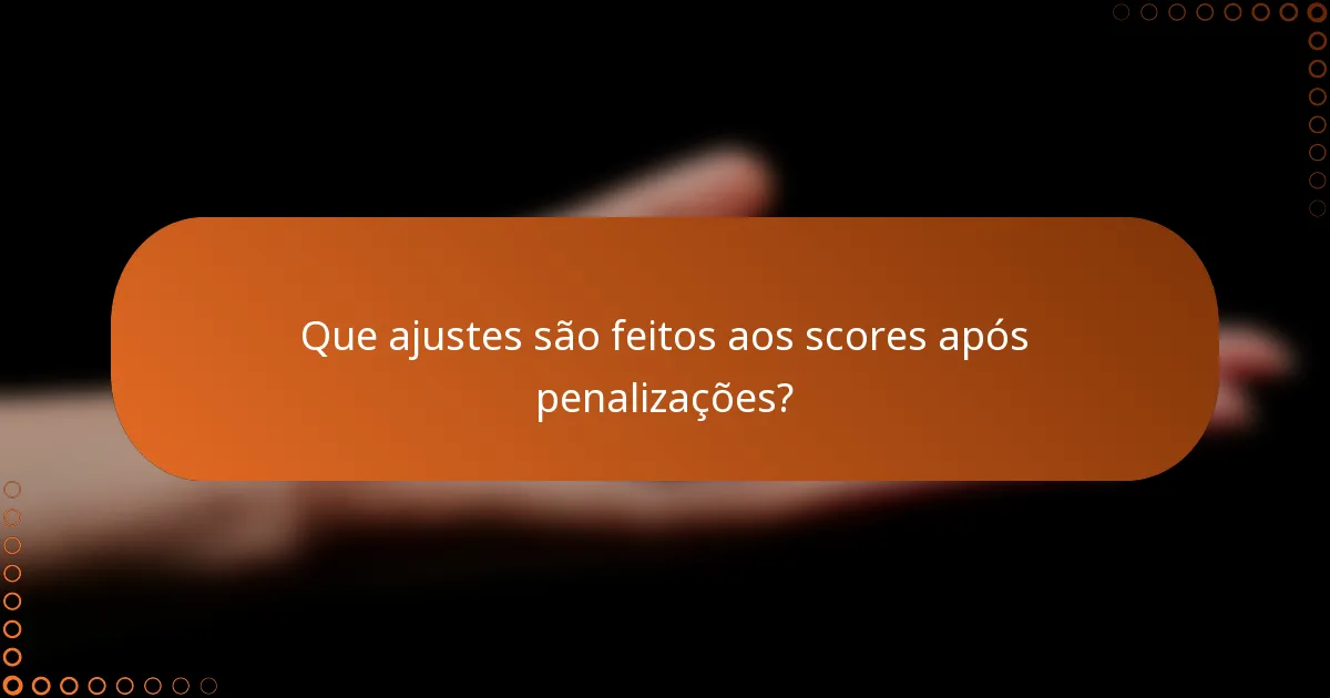 Que ajustes são feitos aos scores após penalizações?