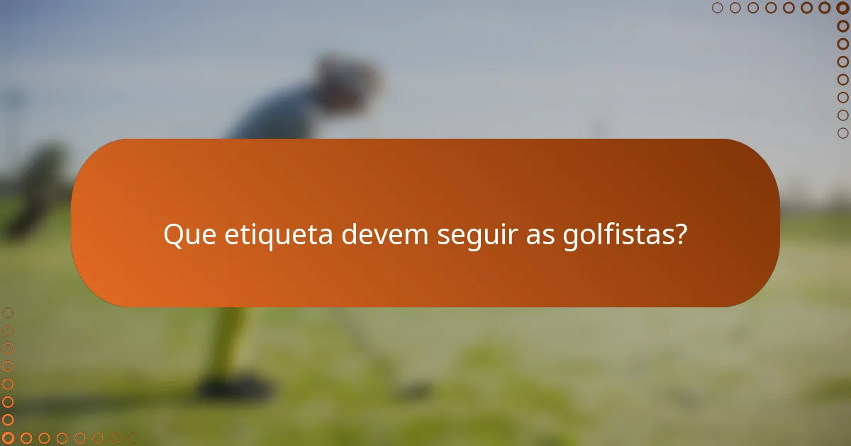 Que etiqueta devem seguir as golfistas?